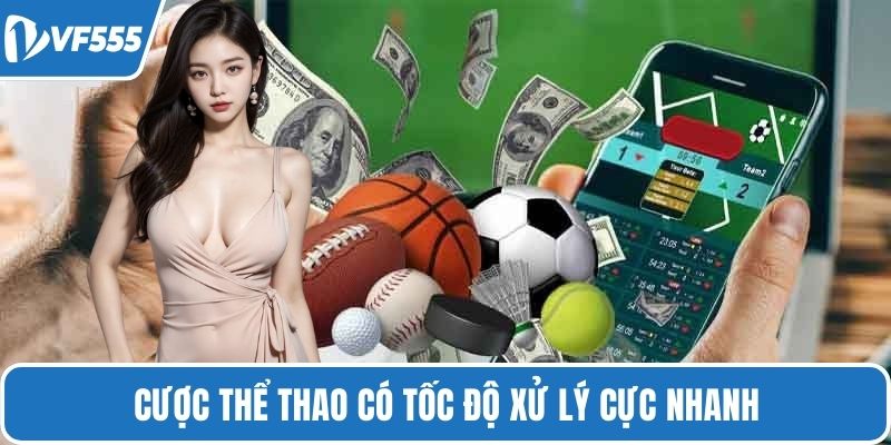 Cược thể thao có tốc độ xử lý cực nhanh