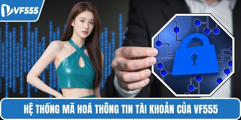 Hệ thống mã hoá thông tin tài khoản của VF555