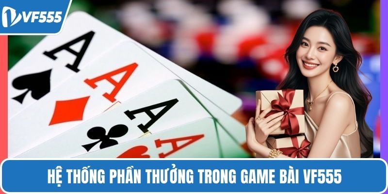Hệ thống phần thưởng trong game bài VF555