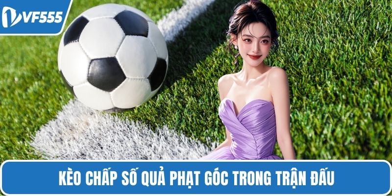Kèo chấp số quả phạt góc trong trận đấu