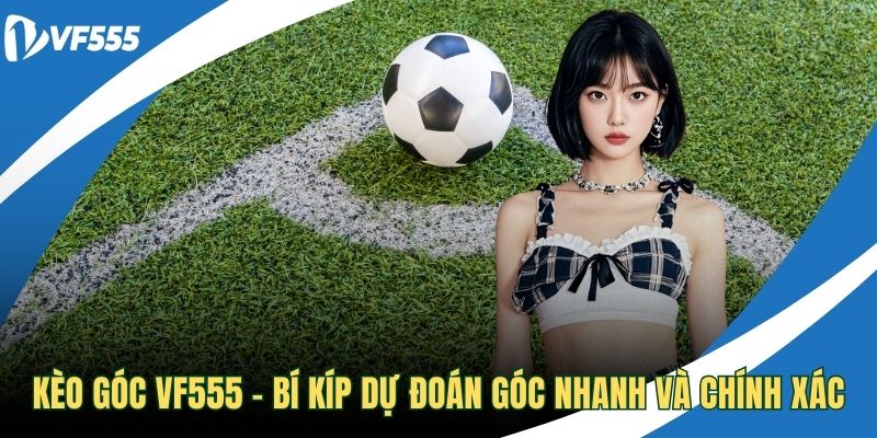 Kèo góc VF555