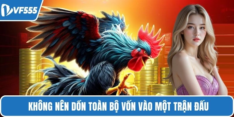Không nên dồn toàn bộ vốn vào một trận đấu
