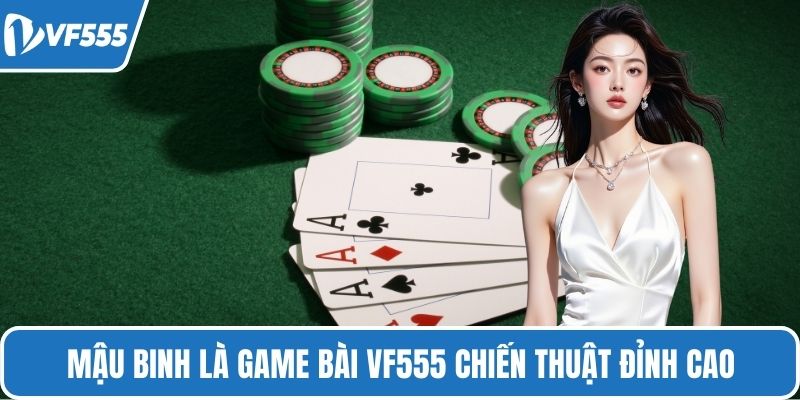 Mậu binh là game bài VF555 chiến thuật đỉnh cao