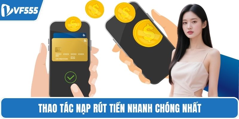 Thao tác nạp rút tiền nhanh chóng nhất
