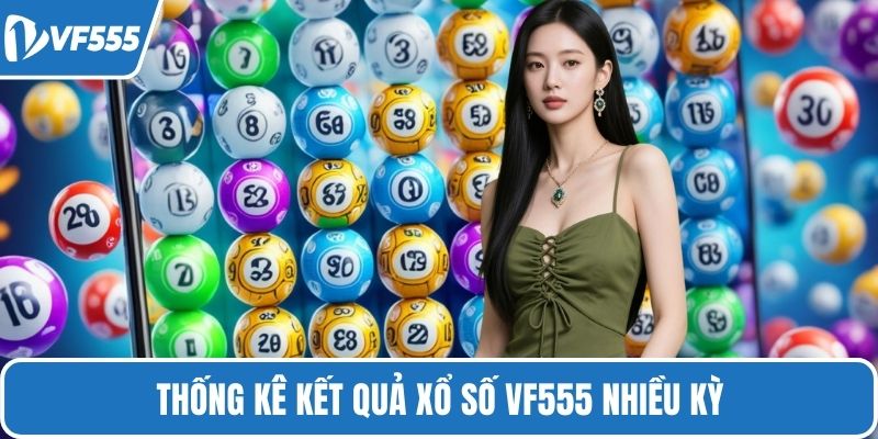 Thống kê kết quả xổ số VF555 nhiều kỳ