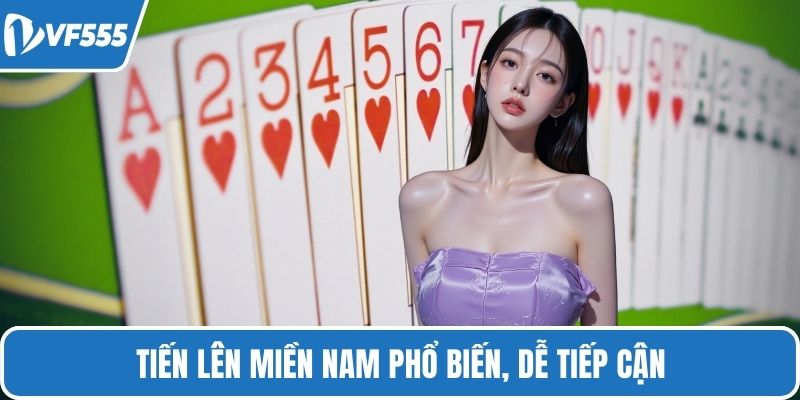 Tiến lên miền Nam phổ biến, dễ tiếp cận