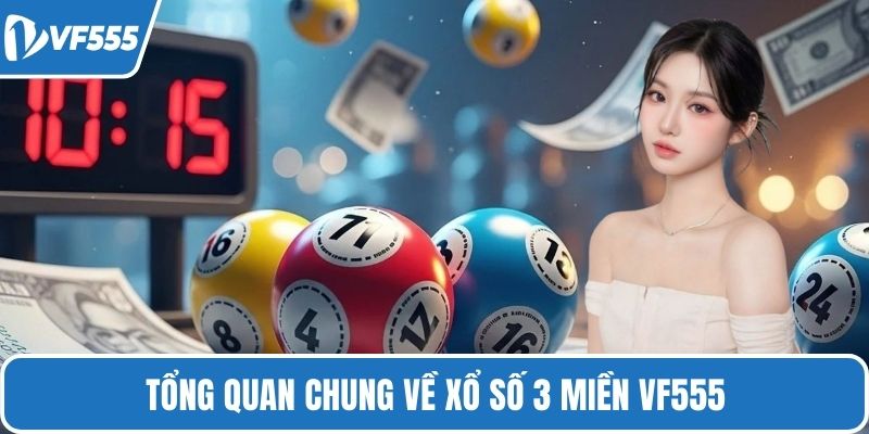 Tổng quan chung về xổ số 3 miền VF555