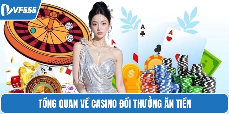 Tổng quan về casino đổi thưởng ăn tiền