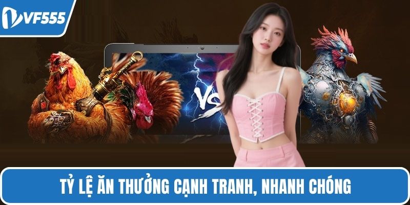 Tỷ lệ ăn thưởng cạnh tranh, nhanh chóng