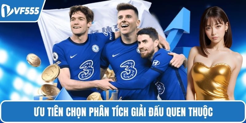 Ưu tiên chọn phân tích giải đấu quen thuộc